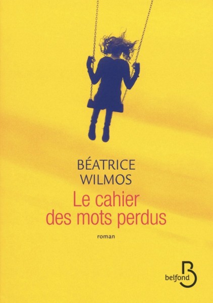 Le cahier des mots perdus, de Béatrice Wilmos (Belfond)